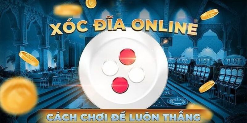 Hướng dẫn chi tiết cách chơi xóc đĩa 