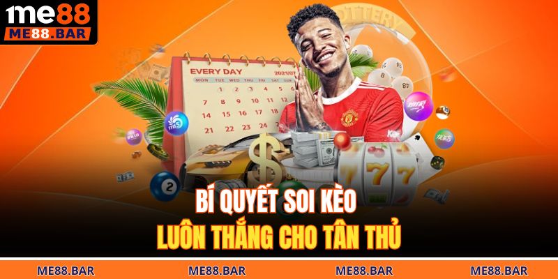 Bí quyết soi kèo luôn thắng cho tân thủ
