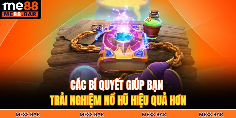 Các bí quyết giúp bạn trải nghiệm nổ hũ hiệu quả hơn