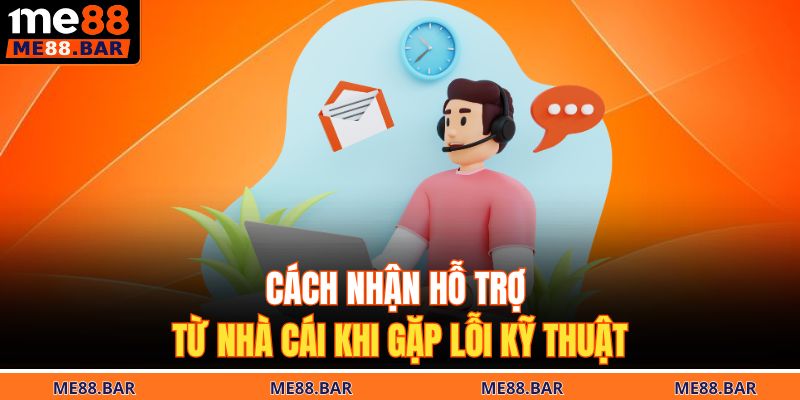 Cách nhận hỗ trợ từ nhà cái khi gặp lỗi kỹ thuật