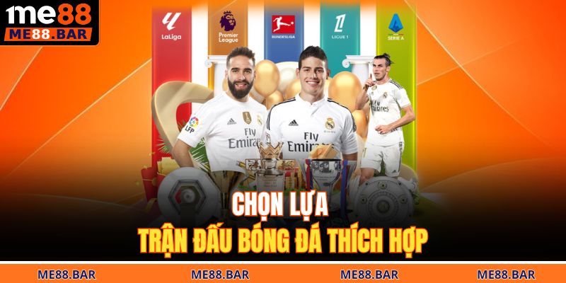 Chọn lựa trận đấu bóng đá thích hợp