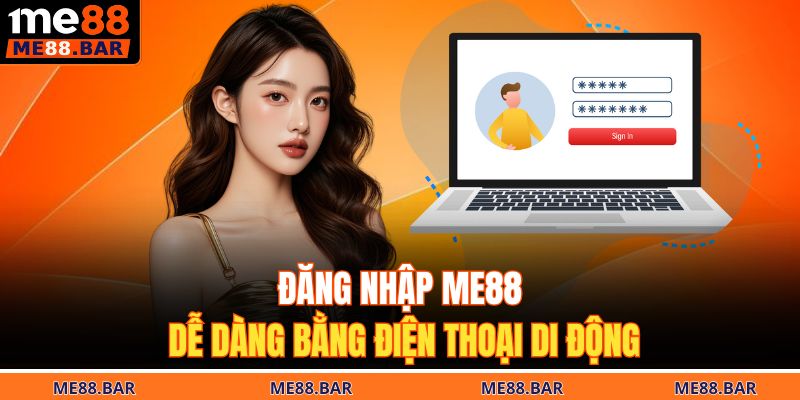 Đăng nhập ME88 dễ dàng bằng điện thoại di động