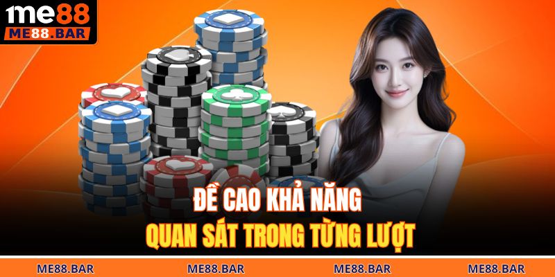 Mini Poker ME88 - Tận Hưởng Từng Ván Bài Cá Cược Thú Vị 4 Đề cao khả năng quan sát trong từng lượt