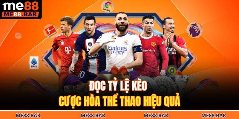 Đọc tỷ lệ kèo cược hòa thể thao hiệu quả