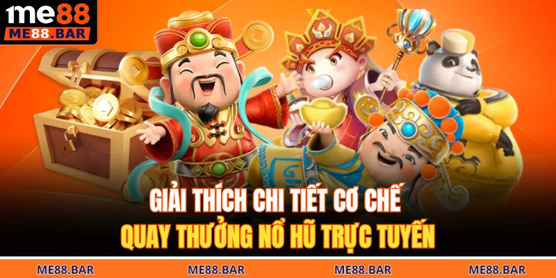 Giải thích chi tiết cơ chế quay thưởng nổ hũ trực tuyến