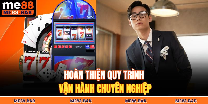 Hoàn thiện quy trình vận hành chuyên nghiệp
