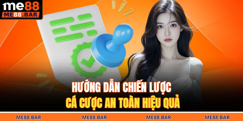Hướng dẫn chiến lược cá cược an toàn hiệu quả