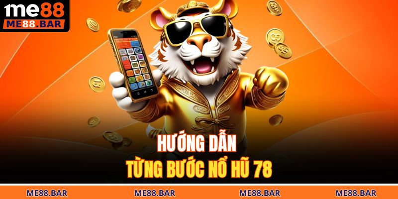 Hướng dẫn từng bước nổ hũ 78