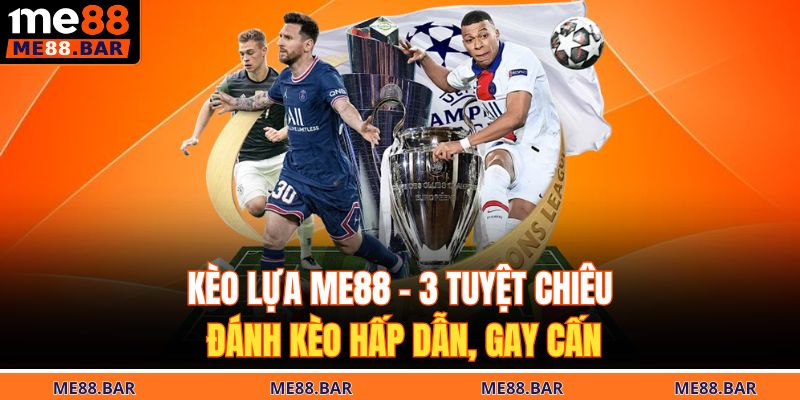 Kèo lựa ME88
