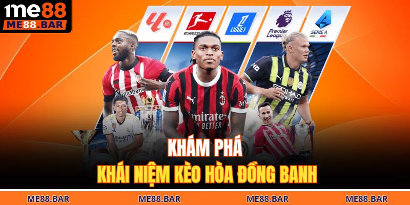 Khám phá khái niệm kèo hòa đồng banh