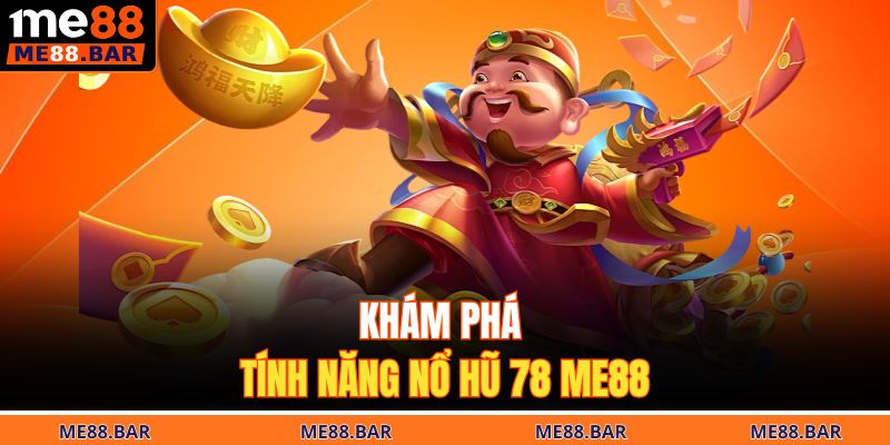 Khám phá tính năng nổ hũ 78 ME88