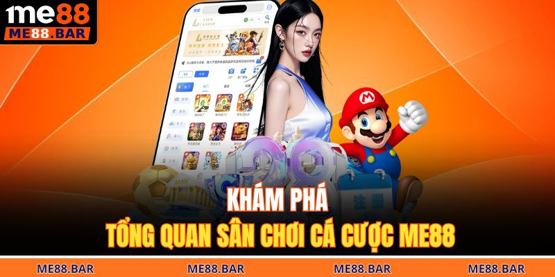 Khám phá tổng quan sân chơi cá cược ME88