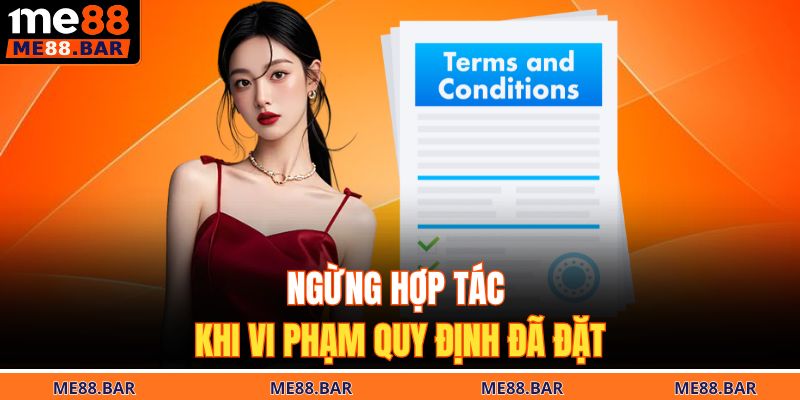 Ngừng hợp tác khi vi phạm quy định đã đặt