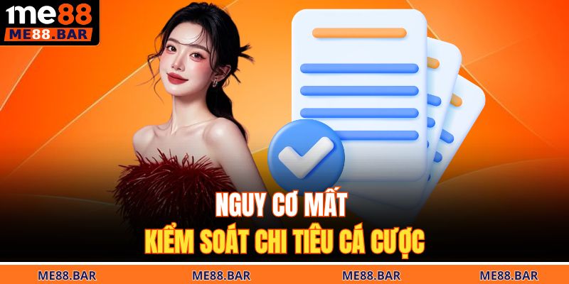 Nguy cơ mất kiểm soát chi tiêu cá cược