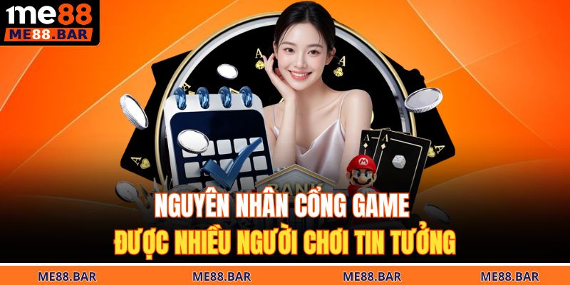 Nguyên nhân cổng game được nhiều người chơi tin tưởng