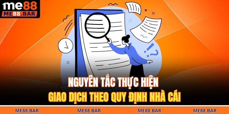 Nguyên tắc thực hiện giao dịch theo quy định nhà cái