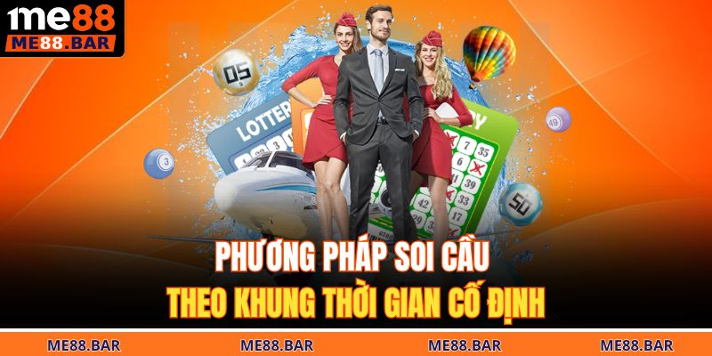 Phương pháp soi cầu theo khung thời gian cố định