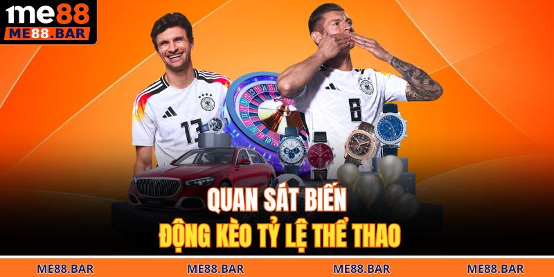 Quan sát biến động kèo tỷ lệ thể thao