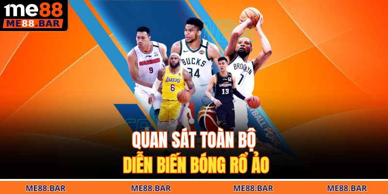 Quan sát toàn bộ diễn biến bóng rổ ảo