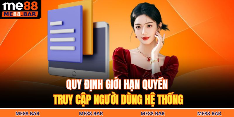 Chính Sách Bảo Mật ME88 2 Quy định giới hạn quyền truy cập người dùng hệ thống