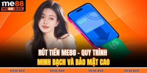 Rút Tiền ME88 - Quy Trình Minh Bạch Và Bảo Mật Cao 6 Rút tiền ME88