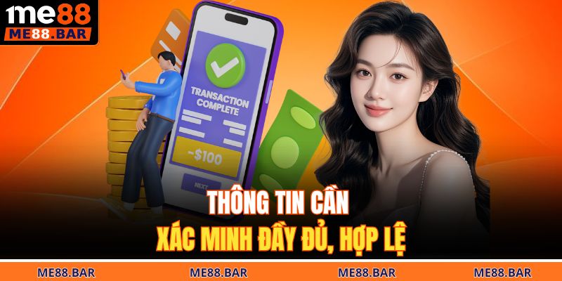 Thông tin cần xác minh đầy đủ, hợp lệ