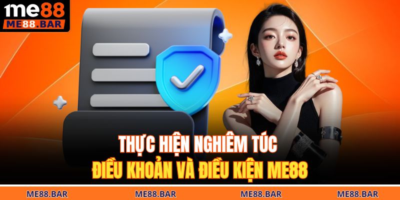Thực hiện nghiêm túc điều khoản và điều kiện ME88