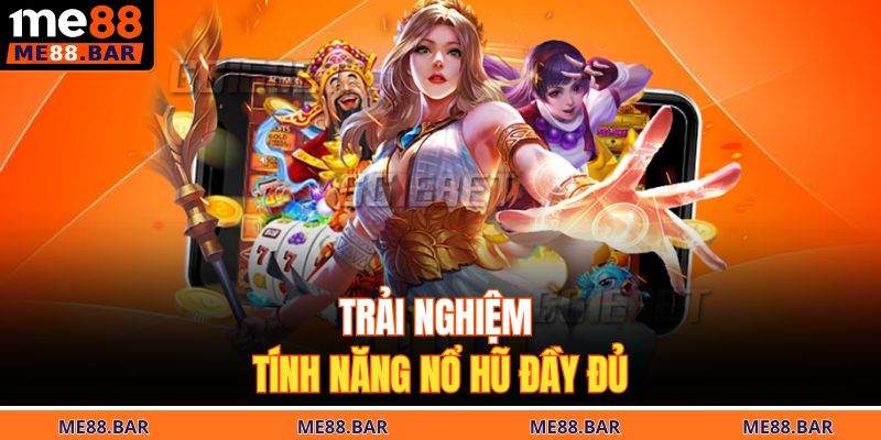 Trải nghiệm tính năng nổ hũ đầy đủ