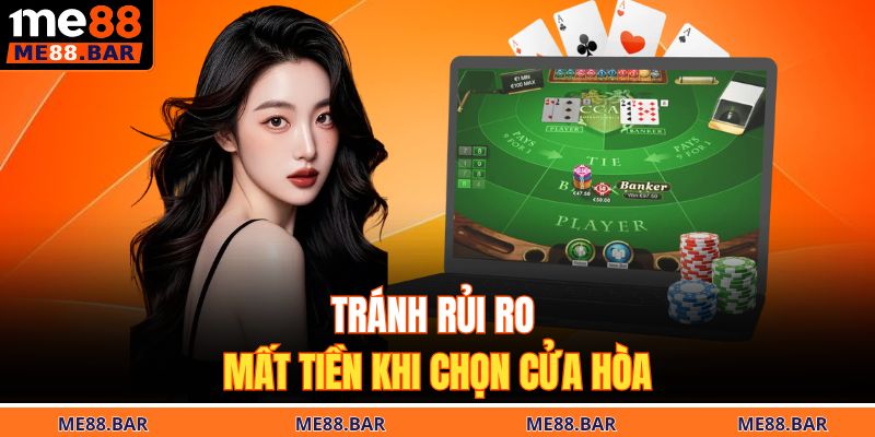 Baccarat ME88 - 3 Tuyệt Chiêu Chơi Game Bài Hấp Dẫn 4 Tránh rủi ro mất tiền khi chọn cửa Hòa