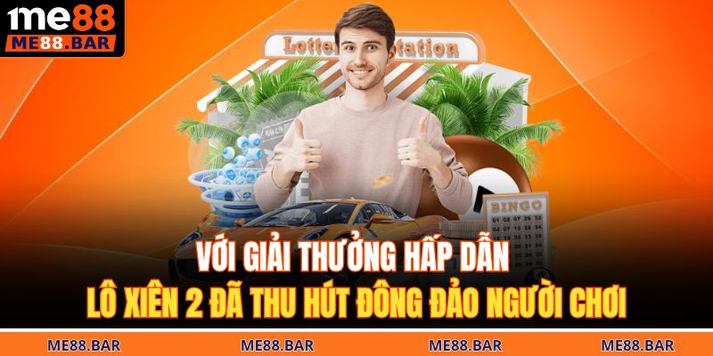Với giải thưởng hấp dẫn lô xiên 2 đã thu hút đông đảo người chơi