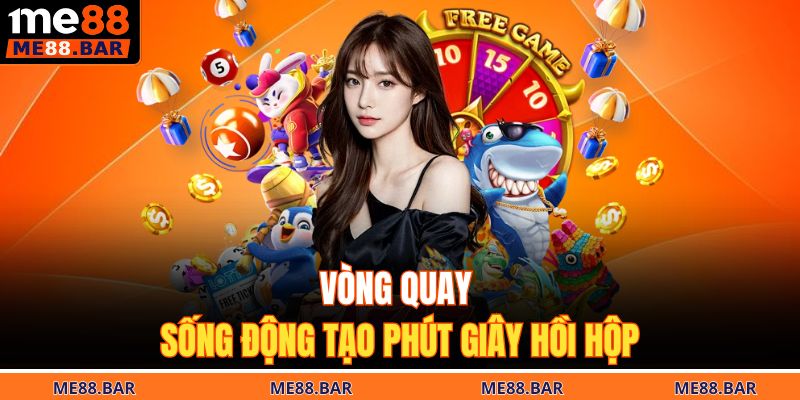 Giới Thiệu ME88 2 Vòng quay sống động tạo phút giây hồi hộp